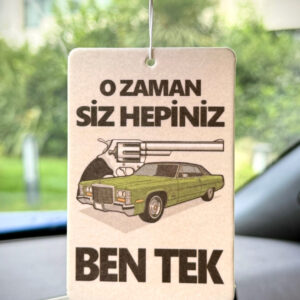 O ZAMAN SİZ HEPİNİZ BEN TEK ARAÇ KOKUSU